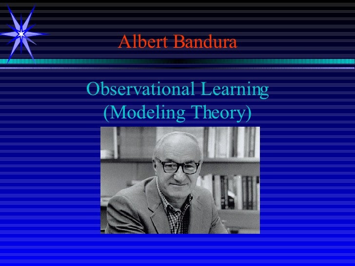 an analysis of albert bandura on his theory which is based on observational learning and modeling be an analysis of albert bandura on his theory which is based on observational learning and modeling be