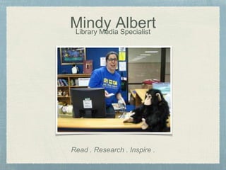 Mindy Albert
Read . Research . Inspire .
Library Media Specialist
 