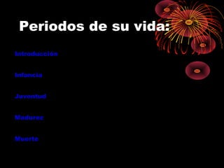Periodos de su vida: Introducción