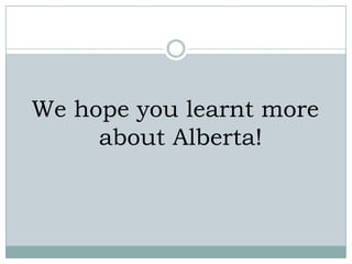 We hope you learnt more
about Alberta!

 