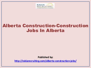 Alberta Construction-Construction
Jobs In Alberta
Published by:
http://rakiarecruiting.com/alberta-construction-jobs/
 