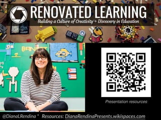 @DianaLRendina * RenovatedLearning.comResources: DianaRendinaPresents.wikispaces.com
Presentation resources
 