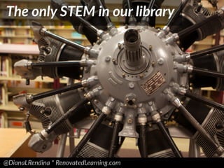 @DianaLRendina * RenovatedLearning.com
The only STEM in our library
 