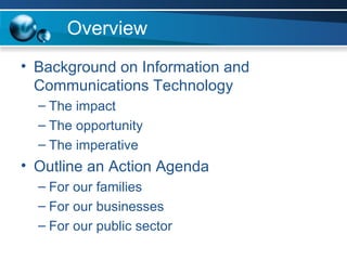 Overview <ul><li>Background on Information and Communications Technology </li></ul><ul><ul><li>The impact </li></ul></ul><...