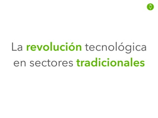 La revolución tecnológica
en sectores tradicionales
 
