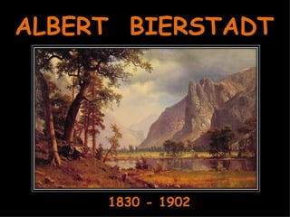 ALBERT  BIERSTADT 1830 - 1902 