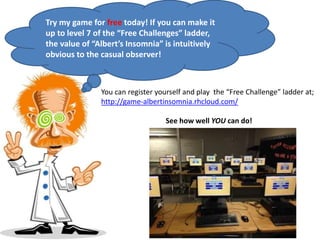 Albert’s Insomnia
A Game You Can Count On!
For a demonstration or more product
information please contact:
Richard John Bu...