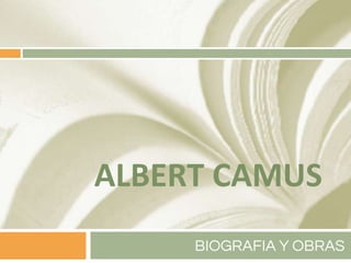 ALBERT CAMUS
BIOGRAFIA Y OBRAS
 