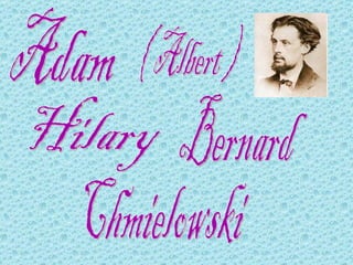 Adam ( Albert ) Hilary Bernard Chmielowski 