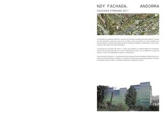 FACHADA PYRENEES 2011
NDY FACHADA. ANDORRA
La fachada es un elemento dinamico. Una estructura alámbrica prefabricada que sostiene un bosque
de hojas laminadas. Hojas que actuan con el viento y este nos presenta en cada momento una
fachada distinta, creando así infinidad de formas. Infinidad de reflejos y tonalidades de color, produ-
cidos por l’atmosfera y el entorno del edificio.
Las laminas de la fachada són de Zinc y Cobre. Esta dualidad nos permite diferenciar tonalidades,
sinonimo de las estaciones del año. Los dos materiales reaccionan con el ambiente a lo largo del
tiempo y canvian sus tonalidades, maduran con el proyecto.
Todo el proyecto se rige en 11 combinaciones que situadas de forma estratégica dibujan formas sinu-
osas en la fachada; figuración vegetal. Los modulos se inclinan de forma gradual respecto la vertical.
La fachada se abre al cielo y a la calle favoreciendo la ventilación vertical.
 