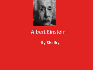 Albert Einstein By Shelby 