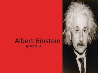 Albert Einstein By Natalie 