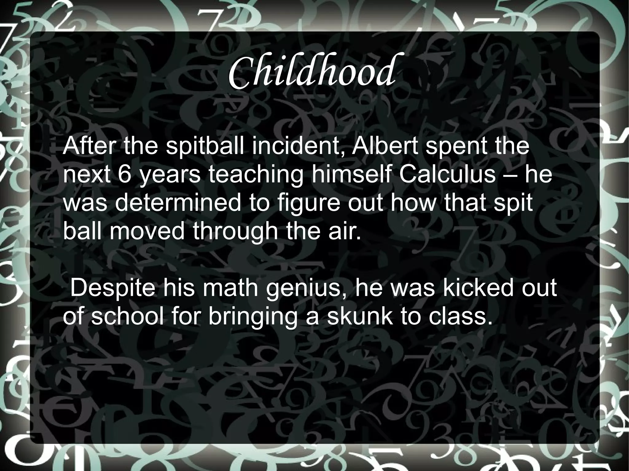 Did not speak clearly until he was 12, and his parents thought he was slow and unable to learn 