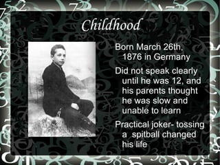 Childhood Born March 26th, 1876 in Germany 