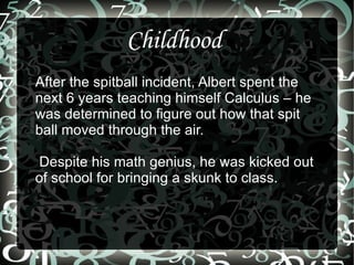 Did not speak clearly until he was 12, and his parents thought he was slow and unable to learn 