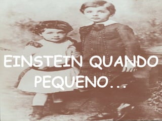 EINSTEIN QUANDO PEQUENO... 