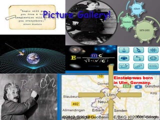 Einstein was born
in Ulm, Germany.