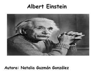Albert Einstein   Autora: Natalia Guzmán González 