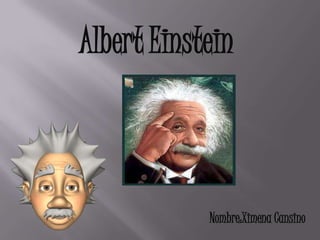 Albert Einstein



            Nombre:Ximena Cansino
 
