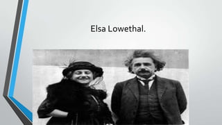 Elsa Lowethal.
 
