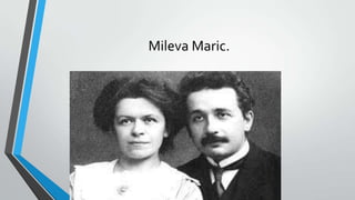 Mileva Maric.
 