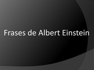Frases de Albert Einstein 
 