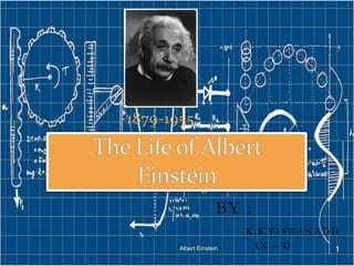 1879-1955
BY :
K.S .V ISWANADH
IX – DAlbert Einstein 1
 