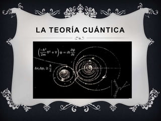 LA TEORÍA CUÁNTICA
 