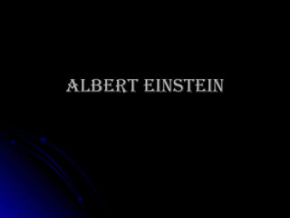 ALBERT EINSTEIN

 