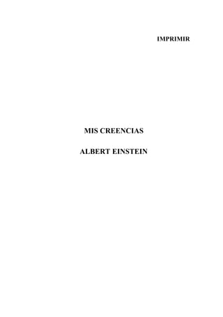 IMPRIMIR
MIS CREENCIAS
ALBERT EINSTEIN
 