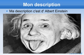 Mon description
   Ma description c'est d' Albert Einstein
 