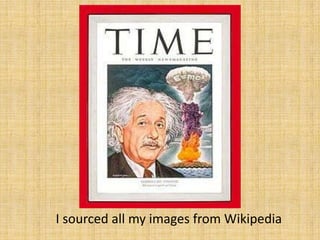 I sourced all my images from Wikipedia
 