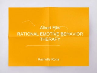 RATIONAL EMOTIVE BEHAVIOR
THERAPY
Albert Ellis
Rachelle Rona
 