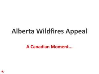 Alberta Wildfires Appeal
A Canadian Moment...
 