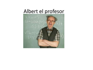 Albert el profesor
 