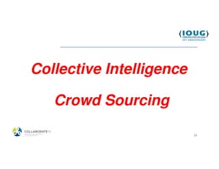 Collective Intelligence

            Crowd Sourcing

4/19/2013                      39
 