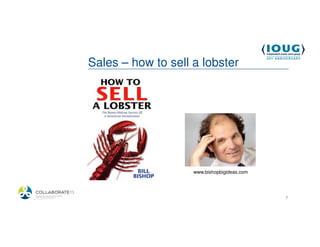Sales – how to sell a lobster




                                www.bishopbigideas.com




4/19/2013                                                7
 