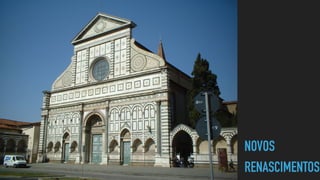 NOVOS


RENASCIMENTOS
 