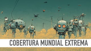 COBERTURA MUNDIAL EXTREMA
 