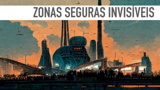 ZONAS SEGURAS INVISÍVEIS
 
