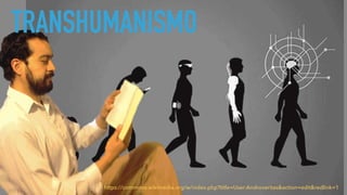 TRANSHUMANISMO
https://commons.wikimedia.org/w/index.php?title=User:Androveritas&action=edit&redlink=1
 