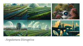 Arquitetura Disruptiva
 