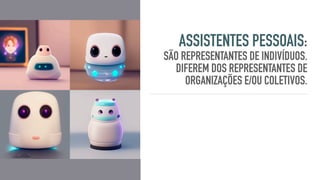 ASSISTENTES PESSOAIS:
SÃO REPRESENTANTES DE INDIVÍDUOS.
DIFEREM DOS REPRESENTANTES DE
ORGANIZAÇÕES E/OU COLETIVOS.
@Justus
 
