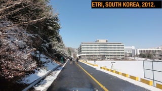 (c) Antonio Alberti, Inatel, 2014.
ETRI, SOUTH KOREA, 2012.
 