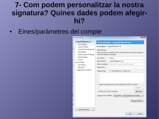 7- Com podem personalitzar la nostra
signatura? Quines dades podem afegir-
hi?
● Eines/paràmetres del compte
 