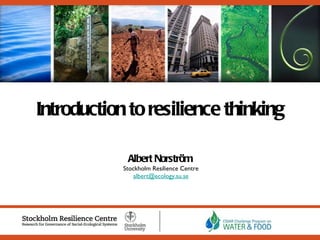 Introduction to resilience thinking Albert Norström Stockholm Resilience Centre [email_address] 