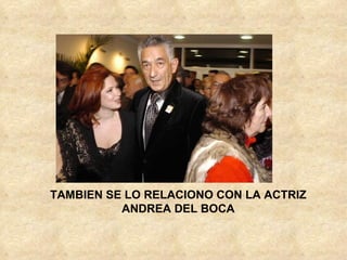 TAMBIEN SE LO RELACIONO CON LA ACTRIZ ANDREA DEL BOCA