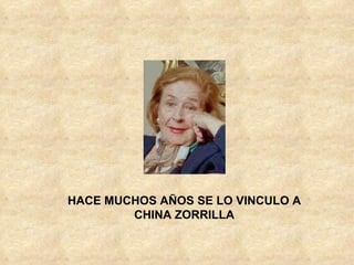 HACE MUCHOS AÑOS SE LO VINCULO A CHINA ZORRILLA