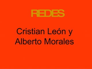 REDES Cristian León y Alberto Morales 