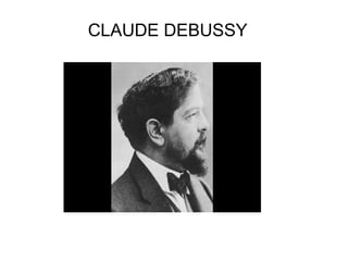 CLAUDE DEBUSSY 
 